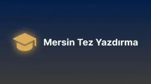 Mersin tez yazdırma hizmeti