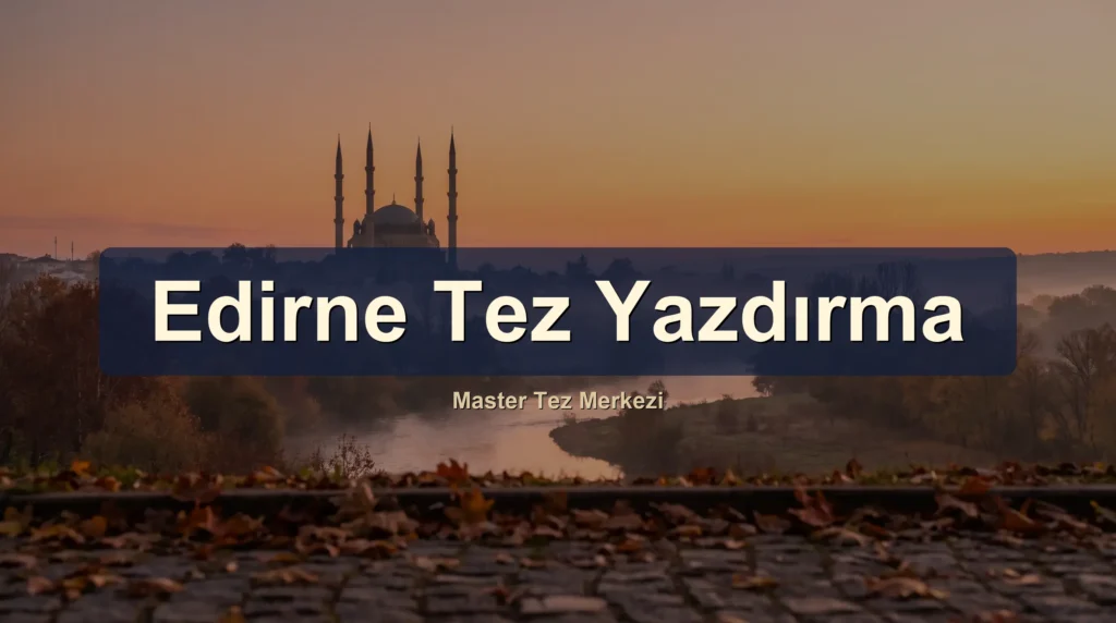 Edirne tez yazdırma hizmeti, Trakya Üniversitesi öğrencilerine akademik danışmanlık