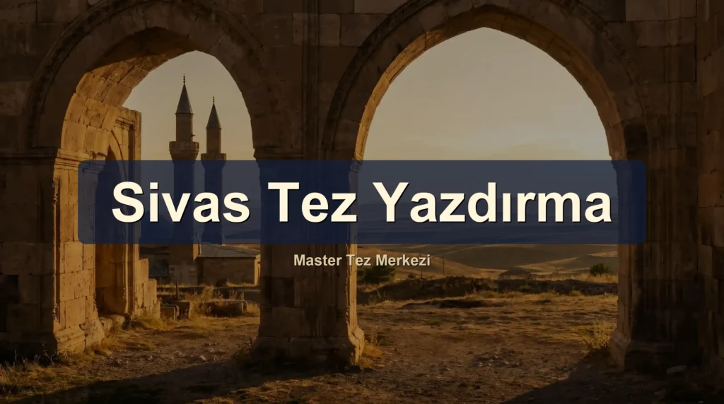 Sivas tez yazdırma hizmeti, Sivas Cumhuriyet Üniversitesi öğrencilerine akademik danışmanlık